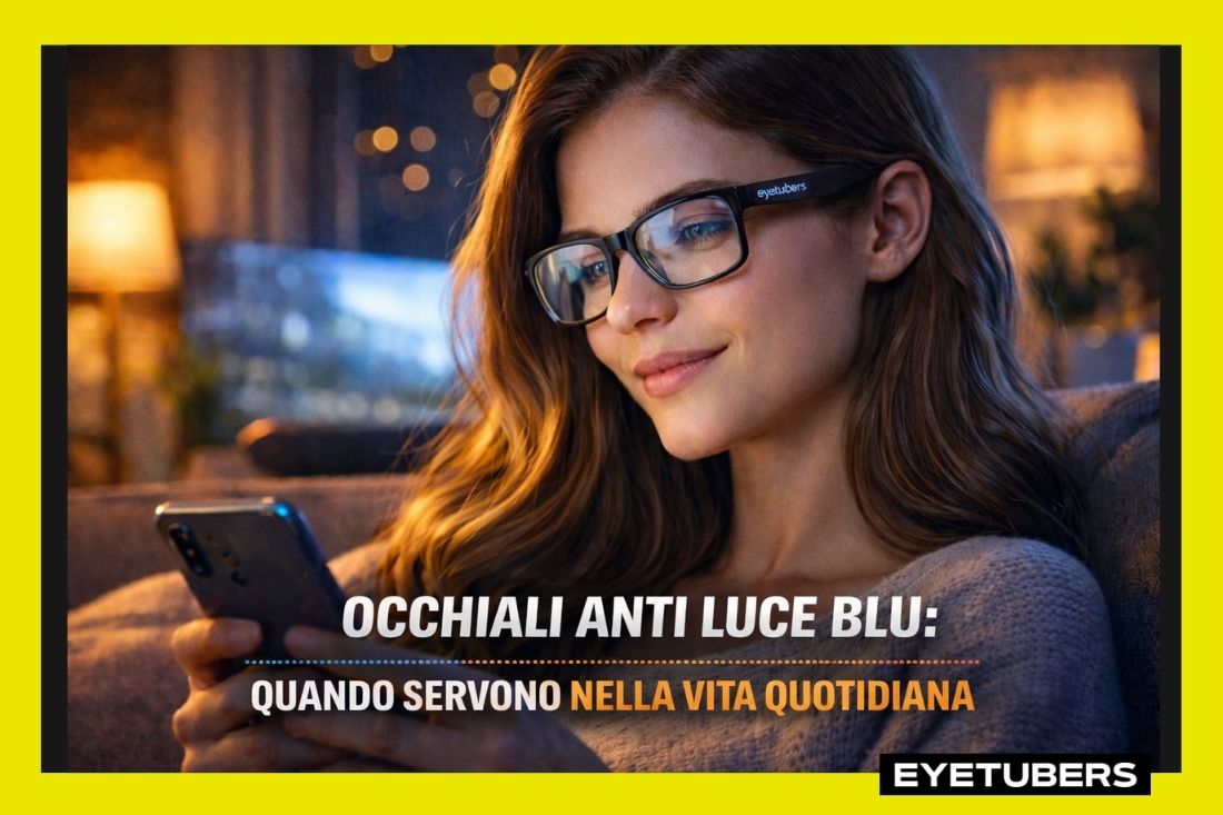 Occhiali anti luce blu: quando servono nella vita quotidiana